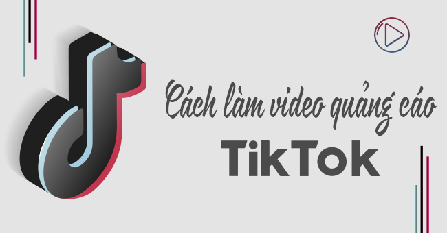 12 cách làm video quảng cáo TikTok TRIỆU VIEW cho thương hiệu